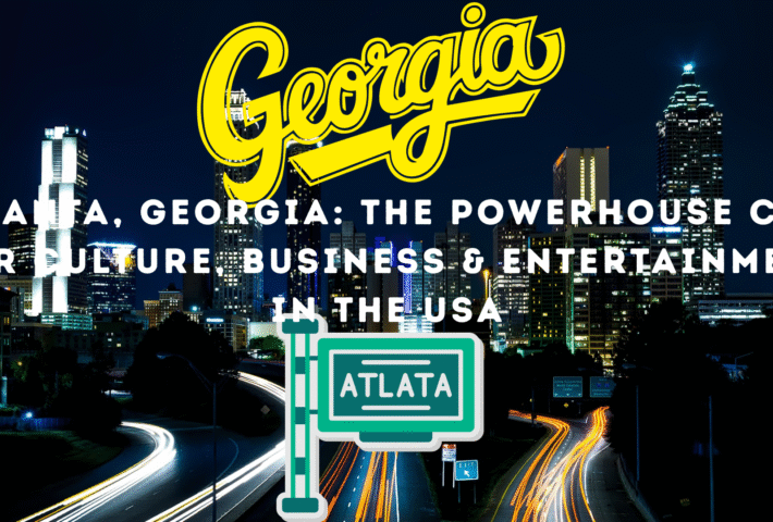 Atlanta Georgia: The Powerhouse City for Culture Business & Entertainment in the USA