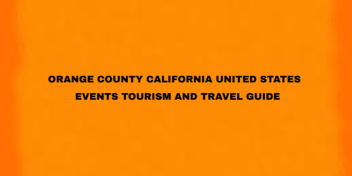 Orange County United States – Events Tourism and Travel Guide