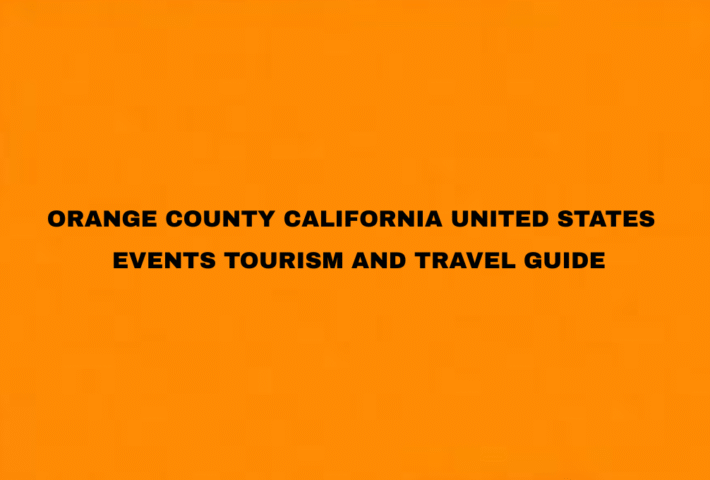Orange County United States – Events Tourism and Travel Guide