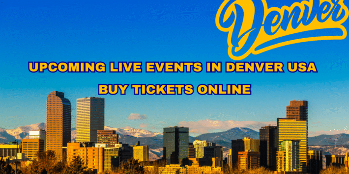 Upcoming Live Events in Denver USA Buy Tickets Online