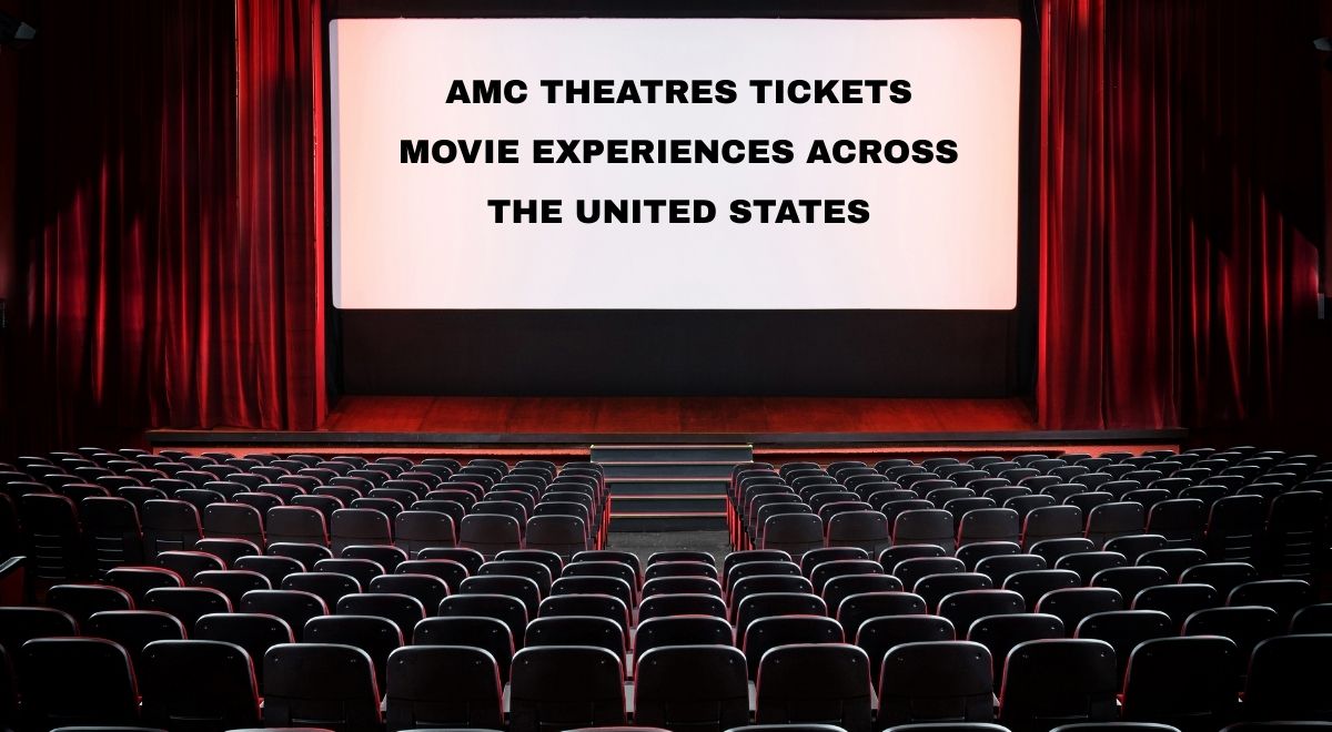 AMC Theatres Tickets – Movie Experiences Across the United States