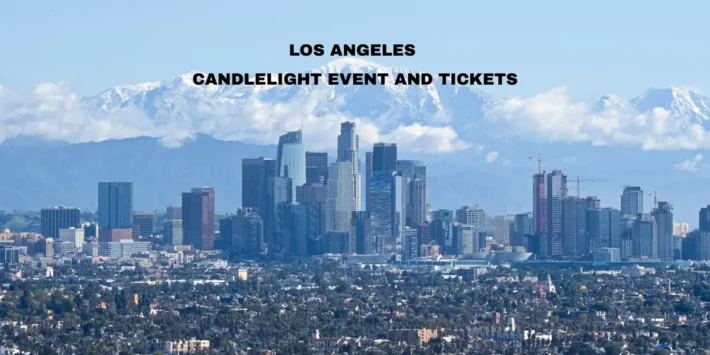 The Complete Candlelight Concert Guide for Los Angeles – Venues Travel Tips Hotels and Markets
