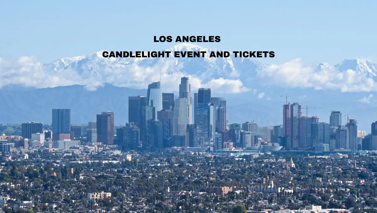 The Complete Candlelight Concert Guide for Los Angeles – Venues Travel Tips Hotels and Markets