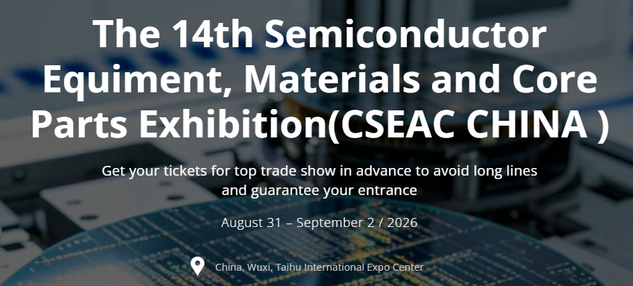 CSEAC 2026 – The 14th Semiconductor Equipment Materials and Core Parts Exhibition